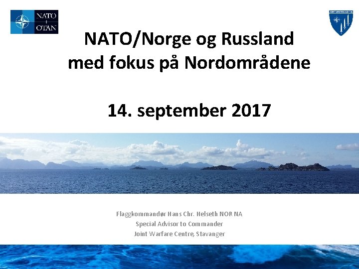 NATO/Norge og Russland med fokus på Nordområdene 14. september 2017 Flaggkommandør Hans Chr. Helseth