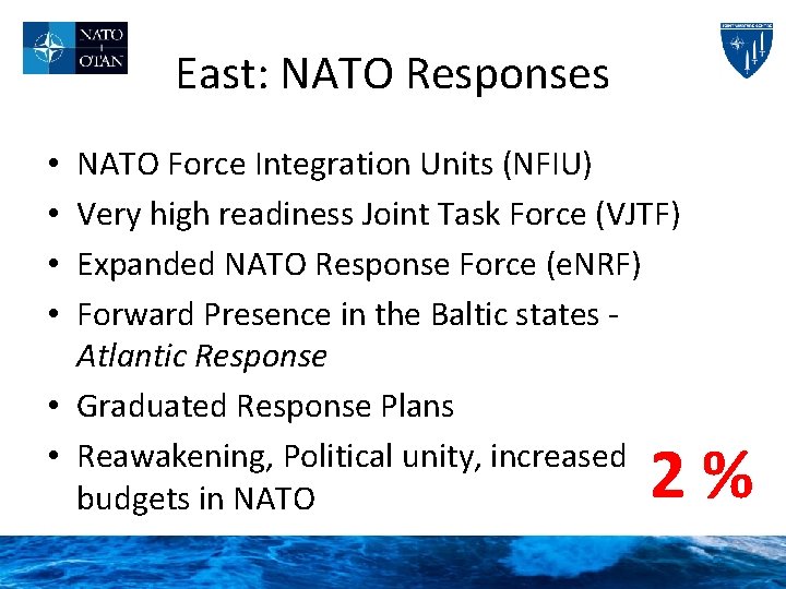 East: NATO Responses NATO Force Integration Units (NFIU) Very high readiness Joint Task Force