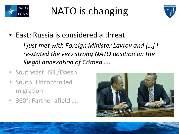 NATO is changing • East: Russia is considered a threat – I just met