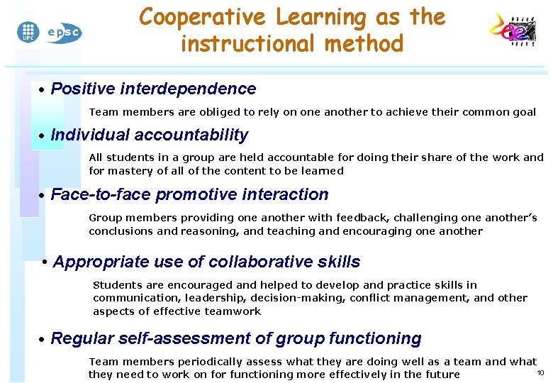 Cooperative Learning as the instructional method • Positive interdependence Team members are obliged to