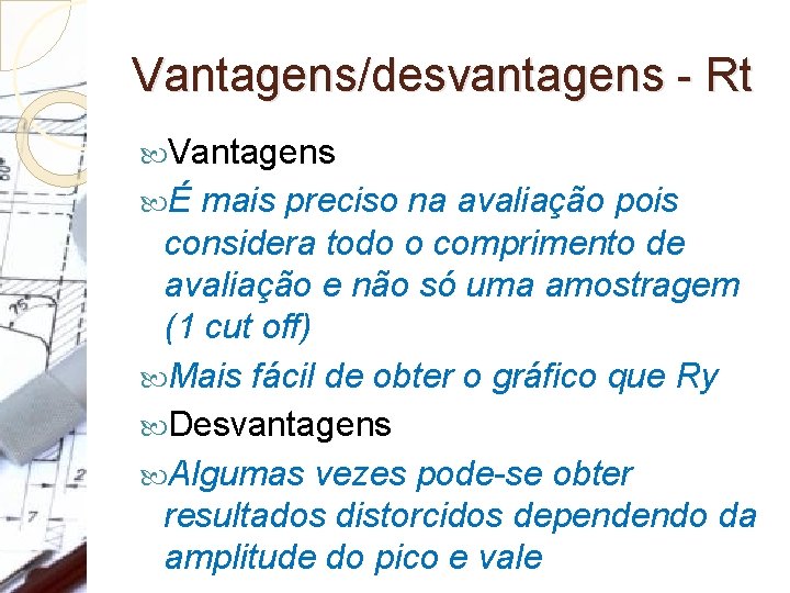 Vantagens/desvantagens - Rt Vantagens É mais preciso na avaliação pois considera todo o comprimento