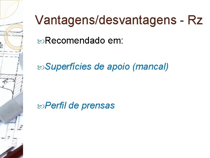 Vantagens/desvantagens - Rz Recomendado Superfícies Perfil em: de apoio (mancal) de prensas 