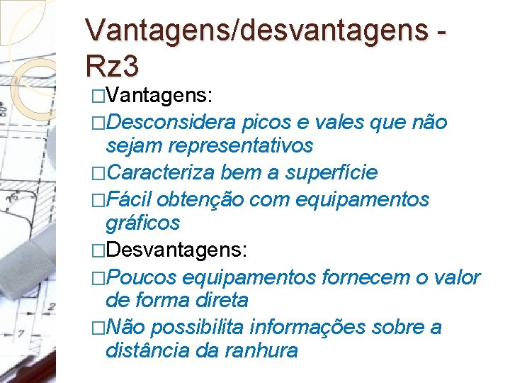 Vantagens/desvantagens Rz 3 �Vantagens: �Desconsidera picos e vales que não sejam representativos �Caracteriza bem