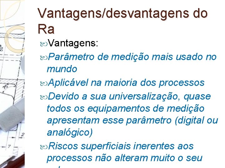 Vantagens/desvantagens do Ra Vantagens: Parâmetro de medição mais usado no mundo Aplicável na maioria