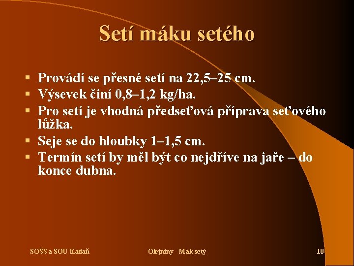 Setí máku setého § Provádí se přesné setí na 22, 5– 25 cm. §