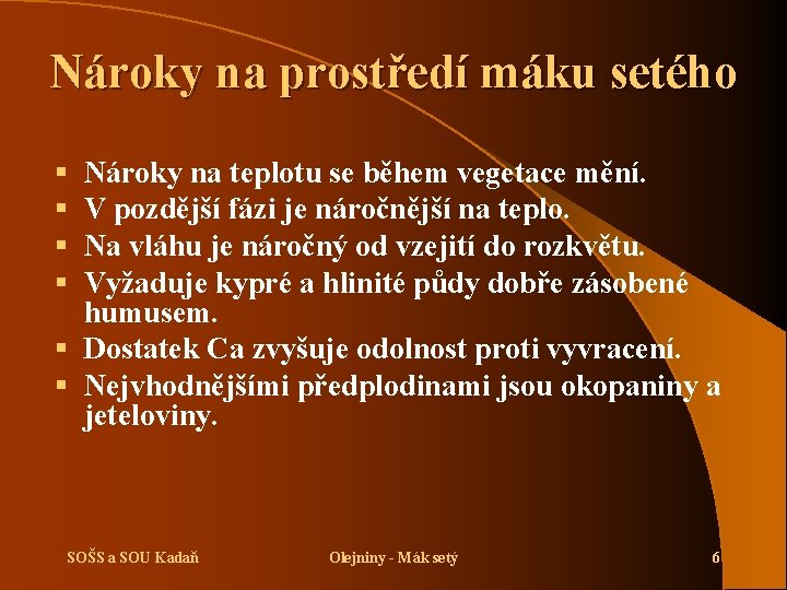 Nároky na prostředí máku setého § § Nároky na teplotu se během vegetace mění.