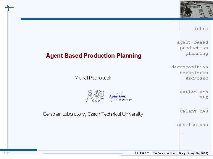 intro Agent Based Production Planning agent-based production planning decomposition techniques SBC/ISBC Michal Pechoucek Ex.