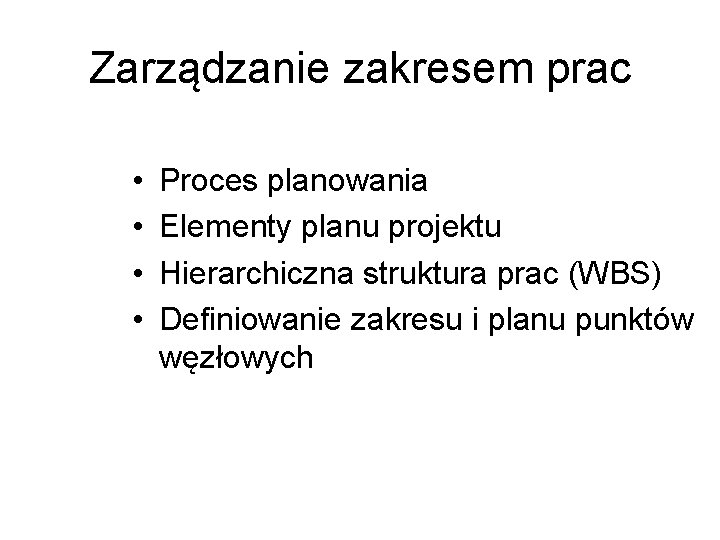 Zarządzanie zakresem prac • • Proces planowania Elementy planu projektu Hierarchiczna struktura prac (WBS)