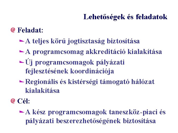 Lehetőségek és feladatok Feladat: A teljes körű jogtisztaság biztosítása A programcsomag akkreditáció kialakítása Új