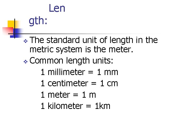gth: Len The standard unit of length in the metric system is the meter. gth: Len The standard unit of length in the metric system is the meter.