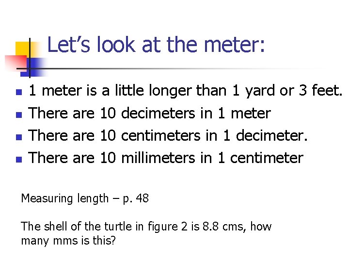 Let’s look at the meter: n n 1 meter is a little longer than Let’s look at the meter: n n 1 meter is a little longer than