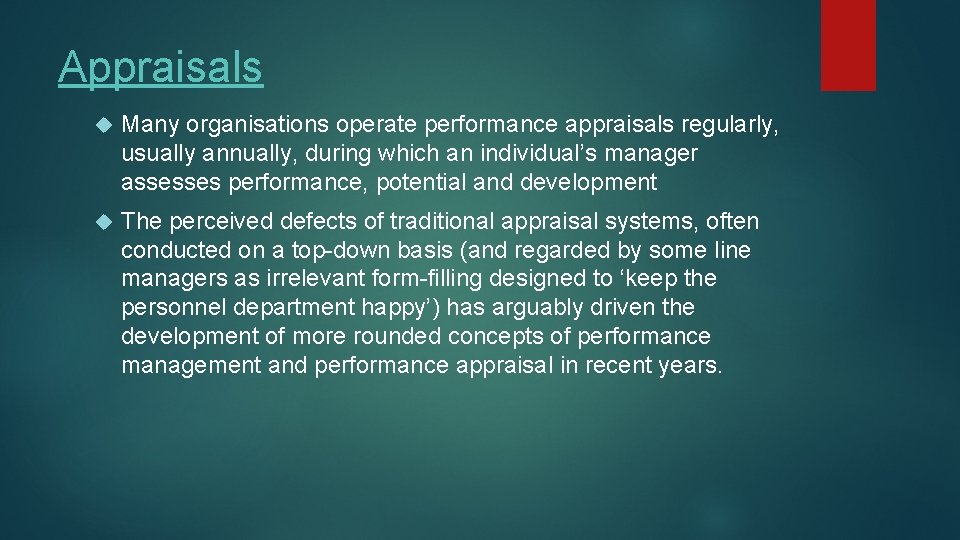 Appraisals Many organisations operate performance appraisals regularly, usually annually, during which an individual’s manager