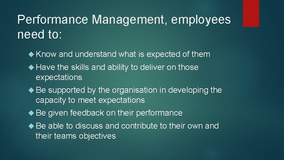 Performance Management, employees need to: Know and understand what is expected of them Have