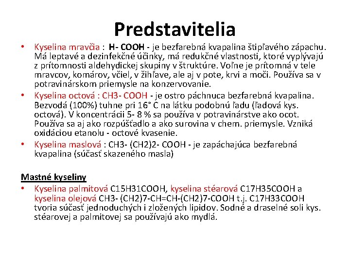 Predstavitelia • Kyselina mravčia : H- COOH - je bezfarebná kvapalina štipľavého zápachu. Má