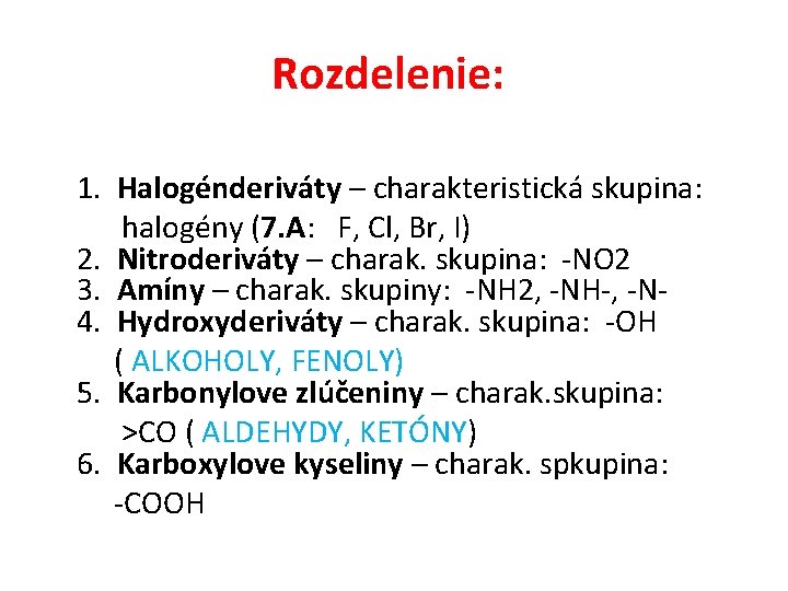 Rozdelenie: 1. Halogénderiváty – charakteristická skupina: halogény (7. A: F, Cl, Br, I) 2.