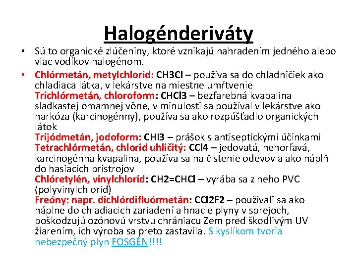 Halogénderiváty • Sú to organické zlúčeniny, ktoré vznikajú nahradením jedného alebo viac vodíkov halogénom.