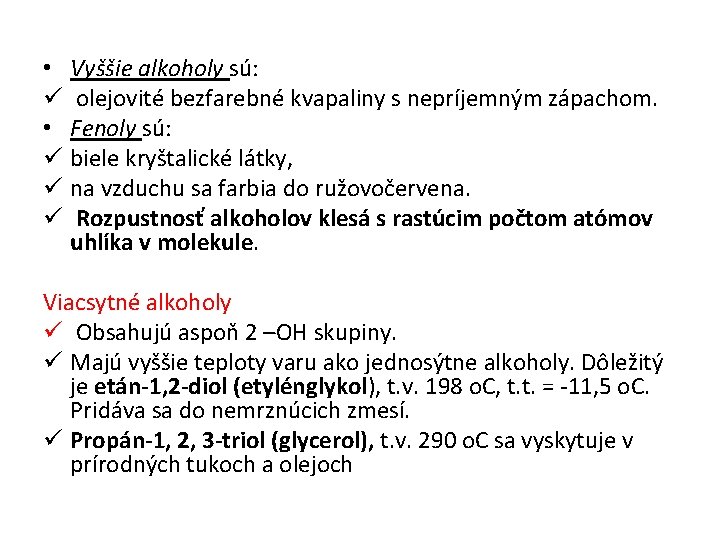  • Vyššie alkoholy sú: ü olejovité bezfarebné kvapaliny s nepríjemným zápachom. • Fenoly