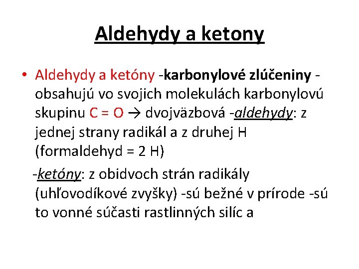 Aldehydy a ketony • Aldehydy a ketóny -karbonylové zlúčeniny obsahujú vo svojich molekulách karbonylovú