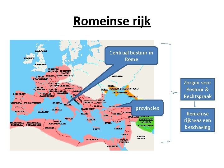 Romeinse rijk Centraal bestuur in Rome Zorgen voor Bestuur & Rechtspraak provincies Romeinse rijk