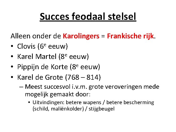 Succes feodaal stelsel Alleen onder de Karolingers = Frankische rijk. • Clovis (6 e