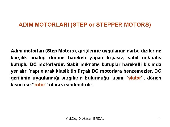 ADIM MOTORLARI (STEP or STEPPER MOTORS) Adım motorları (Step Motors), girişlerine uygulanan darbe dizilerine