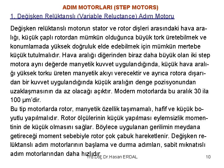 ADIM MOTORLARI (STEP MOTORS) 1. Değişken Relüktanslı (Variable Reluctance) Adım Motoru Değişken relüktanslı motorun