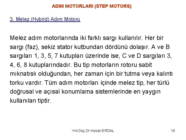 ADIM MOTORLARI (STEP MOTORS) 3. Melez (Hybrid) Adım Motoru Melez adım motorlarında iki farklı