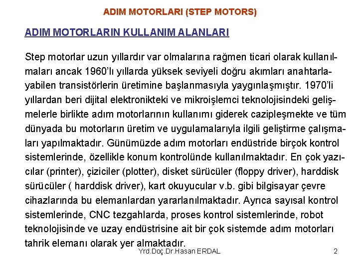 ADIM MOTORLARI (STEP MOTORS) ADIM MOTORLARIN KULLANIM ALANLARI Step motorlar uzun yıllardır var olmalarına