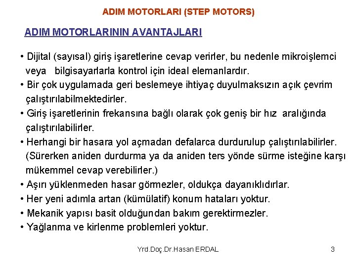 ADIM MOTORLARI (STEP MOTORS) ADIM MOTORLARININ AVANTAJLARI • Dijital (sayısal) giriş işaretlerine cevap verirler,