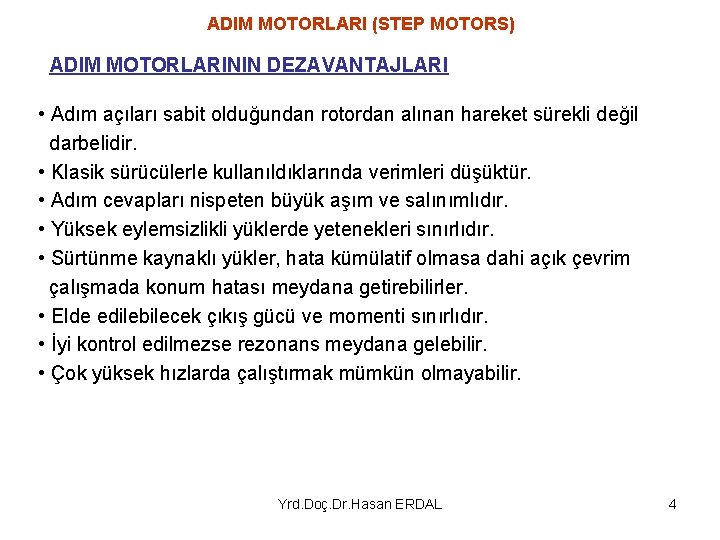 ADIM MOTORLARI (STEP MOTORS) ADIM MOTORLARININ DEZAVANTAJLARI • Adım açıları sabit olduğundan rotordan alınan