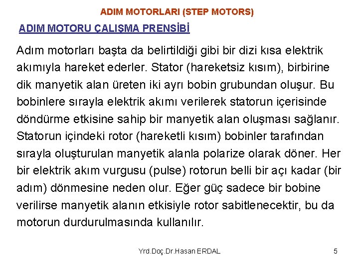 ADIM MOTORLARI (STEP MOTORS) ADIM MOTORU ÇALIŞMA PRENSİBİ Adım motorları başta da belirtildiği gibi