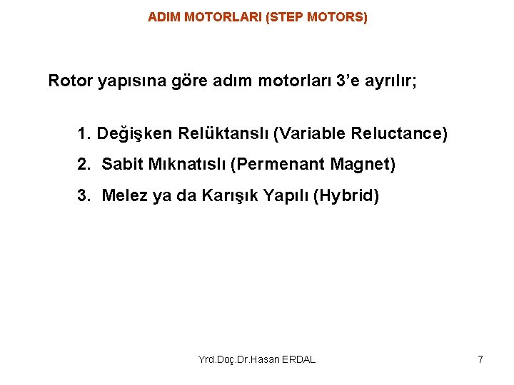 ADIM MOTORLARI (STEP MOTORS) Rotor yapısına göre adım motorları 3’e ayrılır; 1. Değişken Relüktanslı