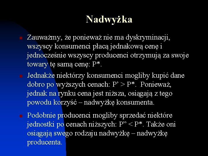 Nadwyżka n n n Zauważmy, że ponieważ nie ma dyskryminacji, wszyscy konsumenci płacą jednakową