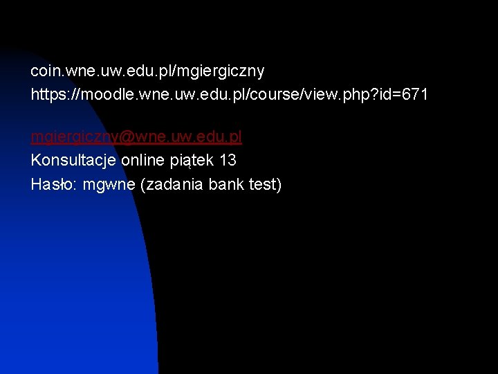 coin. wne. uw. edu. pl/mgiergiczny https: //moodle. wne. uw. edu. pl/course/view. php? id=671 mgiergiczny@wne.