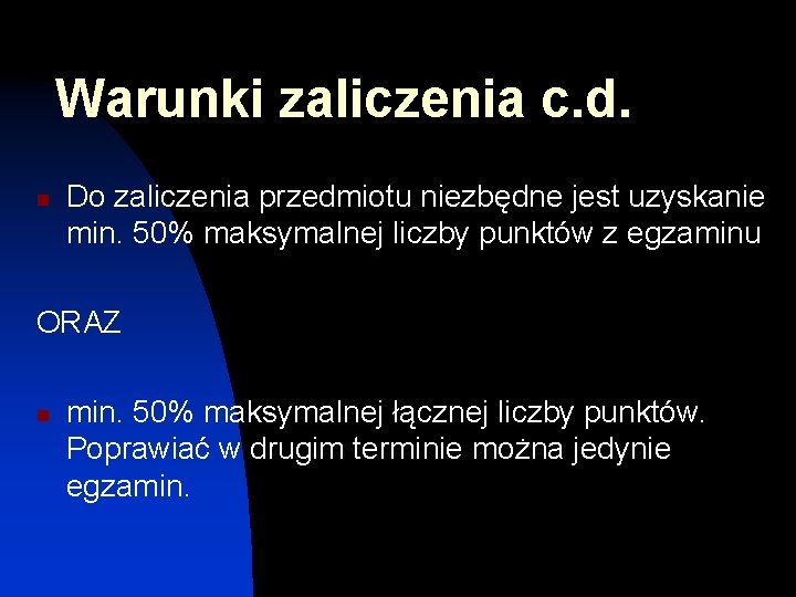 Warunki zaliczenia c. d. n Do zaliczenia przedmiotu niezbędne jest uzyskanie min. 50% maksymalnej