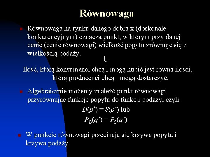 Równowaga n n n Równowaga na rynku danego dobra x (doskonale konkurencyjnym) oznacza punkt,