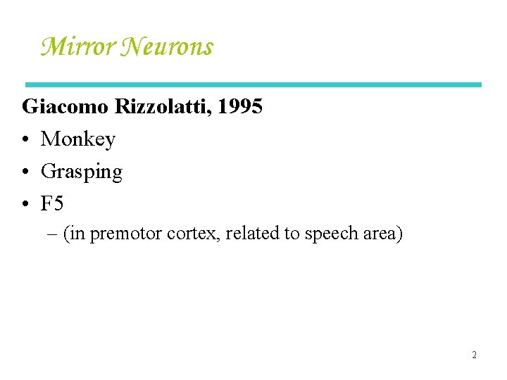 Mirror Neurons Giacomo Rizzolatti, 1995 • Monkey • Grasping • F 5 – (in