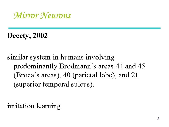 Mirror Neurons Decety, 2002 similar system in humans involving predominantly Brodmann’s areas 44 and