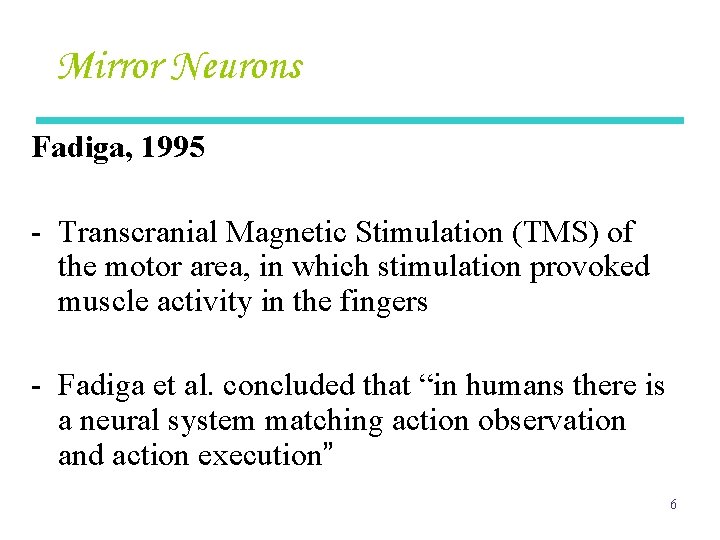 Mirror Neurons Fadiga, 1995 - Transcranial Magnetic Stimulation (TMS) of the motor area, in