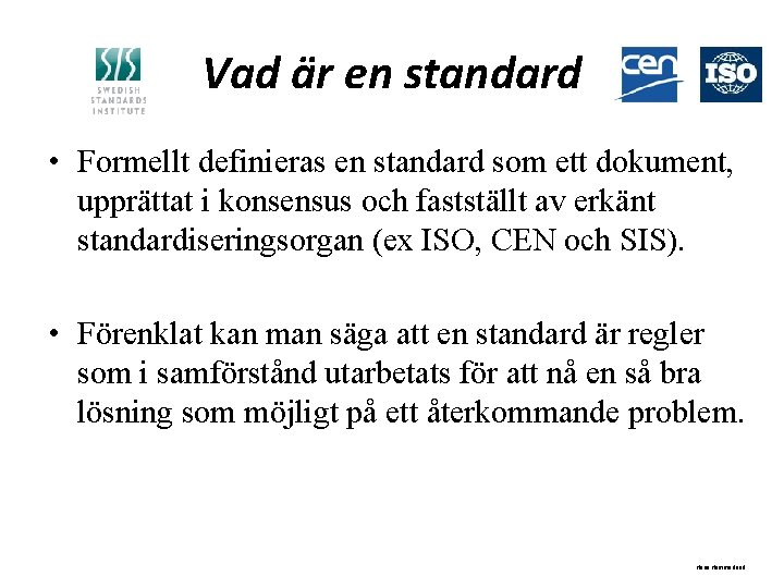 Vad är en standard • Formellt definieras en standard som ett dokument, upprättat i