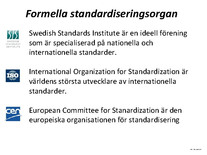 Formella standardiseringsorgan Swedish Standards Institute är en ideell förening som är specialiserad på nationella