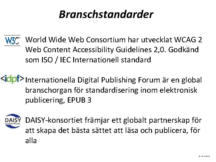 Branschstandarder World Wide Web Consortium har utvecklat WCAG 2 Web Content Accessibility Guidelines 2,