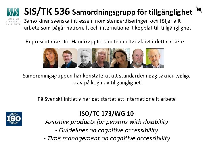 SIS/TK 536 Samordningsgrupp för tillgänglighet Samordnar svenska intressen inom standardiseringen och följer allt arbete