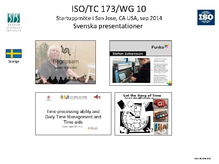 ISO/TC 173/WG 10 Startuppmöte i San Jose, CA USA, sep 2014 Svenska presentationer Sverige