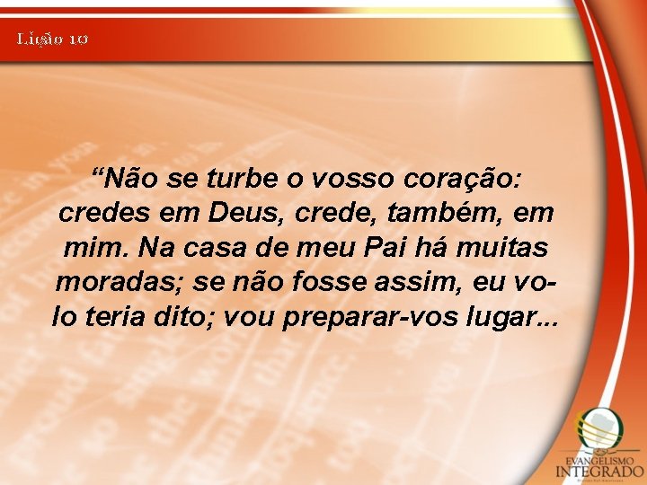 Lição 10 “Não se turbe o vosso coração: credes em Deus, crede, também, em