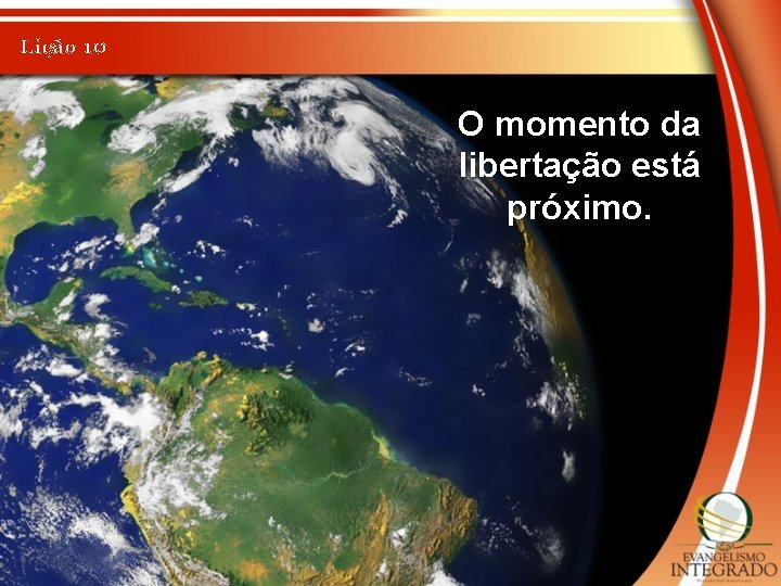 Lição 10 O momento da libertação está próximo. 