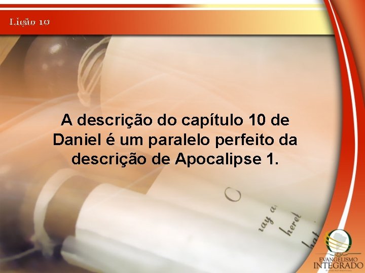 Lição 10 A descrição do capítulo 10 de Daniel é um paralelo perfeito da