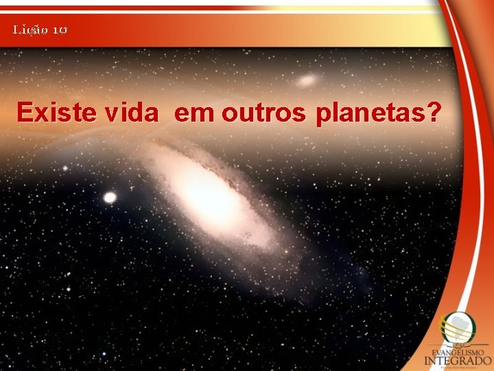 Lição 10 Existe vida em outros planetas? 