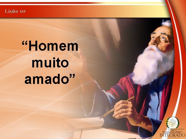 Lição 10 “Homem muito amado” 