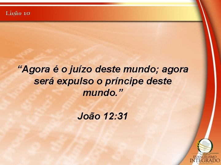 Lição 10 “Agora é o juízo deste mundo; agora será expulso o príncipe deste